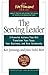 The Serving Leader: Five Powerful Actions That Will Transform Your Team, Your Business, and Your Community