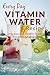 Vitamin Water Recipes: Refreshing, Healthy and Delicious Vitamin Water Recipes (Everyday Recipes)