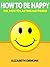 How to Be Happy: The Path t...