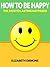 How to Be Happy: The Path to Lasting Happiness
