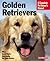 Golden Retrievers: Everything About Purchase, Care, Nutrition, and Behavior (Complete Pet Owner's Manual)