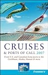 Frommer's Cruises & Ports of Call 2007: From U.S. & Canadian Home Ports to the Caribbean, Alaska, Hawaii & More
