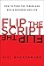 Flip the Script: How to Turn the Tables and Win in Business and Lif
