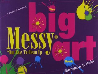 The Big Messy* Art Book: *But Easy to Clean Up (Paperback)