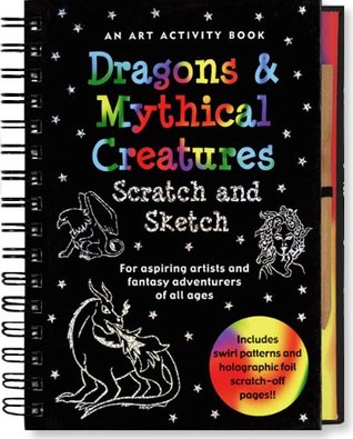 Dragons & Mythical Creatures: Scratch and Sketch, for Aspiring Artists and Fantasy Adventurers of All Ages (Hardcover)