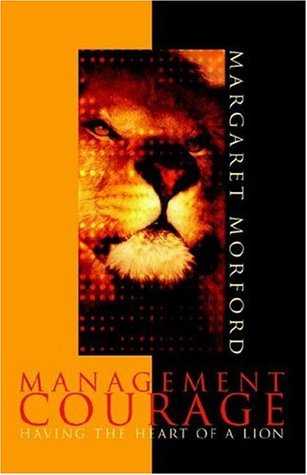 Management Courage: Having the Heart of a Lion (Hardcover)