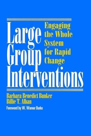 Large Group Interventions: Engaging the Whole System for Rapid Change (Jossey-Bass Business & Management Series)