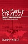 Law Practice Strategy: Creating a New Business Model for Solos and Small Firms