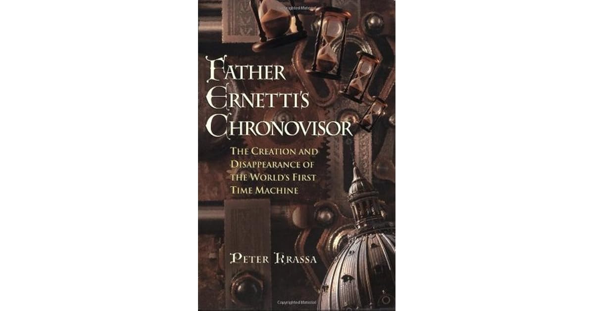 Father Chronovisor The Creation and Disappearance of the World's First Time Machine