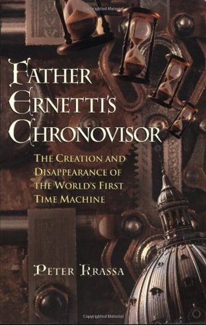 Father Ernetti's Chronovisor: The Creation and Disappearance of the Worlds First Time Machine (Paperback)