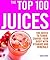The Top 100 Juices: 100 Jui...