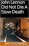 John Lennon Did Not Die A Slow Death