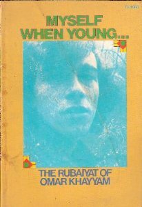 Myself When Young...: The Rubaiyat of Omar Khayyam