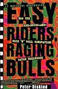 Easy Riders, Raging Bulls: How the Sex-Drugs-and-Rock 'n' Roll Generation Saved Hollywood