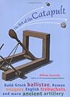 The Art of the Catapult by William Gurstelle