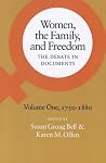 Women, the Family, and Freedom: The Debate in Documents, Volume I, 1750-1880 Women, the Family, and Freedom: The Debate in Documents, Volume I, 1750-1880