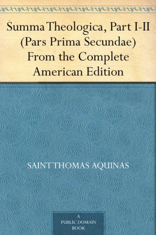 Summa Theologica, Part I-II (Pars Prima Secundae) From the Complete American Edition