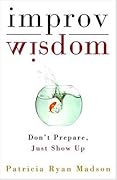 Improv Wisdom: Don't Prepare, Just Show Up
