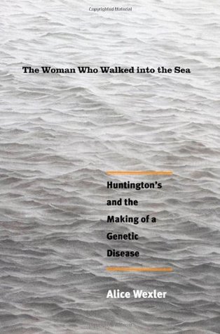 The Woman Who Walked Into the Sea: Huntington's and the Making of a Genetic Disease (Hardcover)