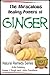 The Miraculous Healing Powers of Ginger (Health Learning Series Book 21)