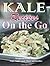 Kale Recipes on the GO: 50 Light and Healthy Recipes - Soups, Salads, Lunch, Dinner and Smoothies