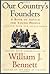 Our Country's Founders by William J. Bennett Our Country's Founders by William J. Bennett