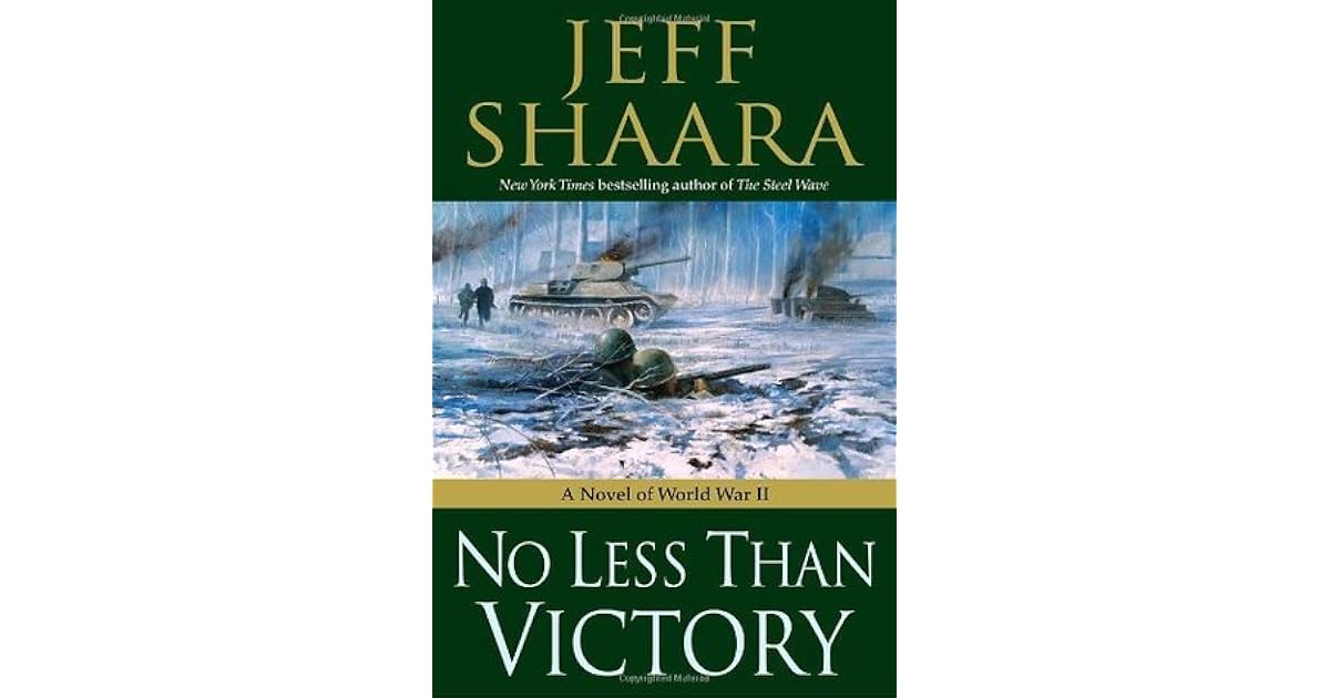 No Less Than Victory World War Ii 1939 1945 3 By Jeff Shaara
