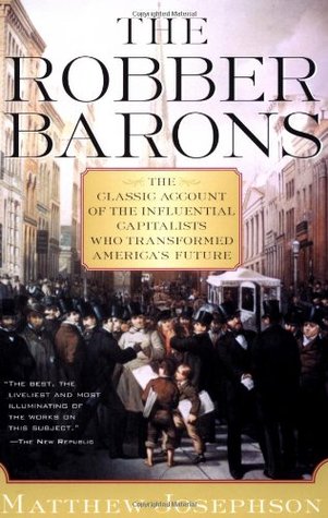 The Robber Barons: A Definitive History of the Gilded Age Titans Who Transformed the American Economy (Paperback)