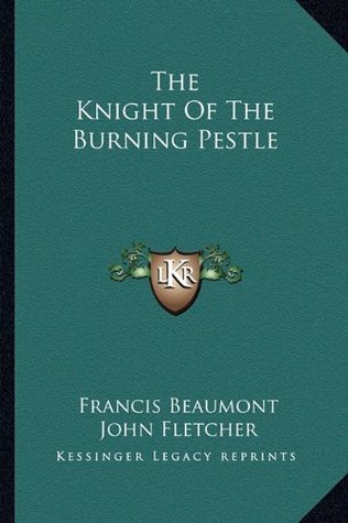 The Knight Of The Burning Pestle