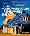 The Homeowner's Guide to Renewable Energy: Achieving Energy Independence from Wind, Solar, Biomass and Hydropower
