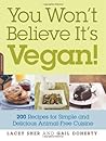 You Won't Believe It's Vegan!: 200 Recipes for Simple and Delicious Animal-Free Cuisine You Won't Believe It's Vegan!: 200 Recipes for Simple and Delicious Animal-Free Cuisine