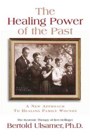 The Healing Power of the Past: The Systemic Therapy of Bert HEllinger (Paperback)