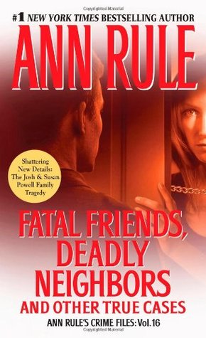 Fatal Friends, Deadly Neighbors and Other True Cases (Crime Files, #16)