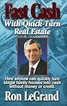 Fast Cash With Quick-Turn Real Estate: How Anyone Can Quickly Turn Single Family Houses into Cash