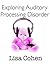 Exploring Auditory Processing Disorder