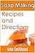 Soap Making - Recipes and Direction for Homemade Soap
