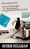 The Absolutely True Adventures of an (occasionally) Reluctant Male Slut