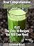 Your Comprehensive Green Juicing Guide: PLUS The Only 10 Recipes You Will Ever Need
