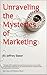 Unraveling The Mysteries of Marketing by Jeffrey Slater