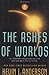 The Ashes of Worlds (The Sa...