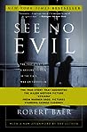 See No Evil: The True Story of a Ground Soldier in the CIA's War on Terrorism