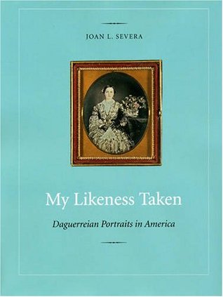 My Likeness Taken: Daguerreian Portraits in America, 1840-1860 (Hardcover)