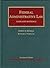 Federal Administrative Law, Cases and Materials (University Casebook Series)