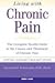 Living with Chronic Pain: The Complete Health Guide to the Causes and Treatment of Chronic Pain