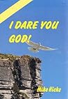 I DARE YOU GOD.