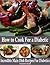 How to Cook For a Diabetic - Incredible Main Dish Recipes For... by Elizabeth  Charles
