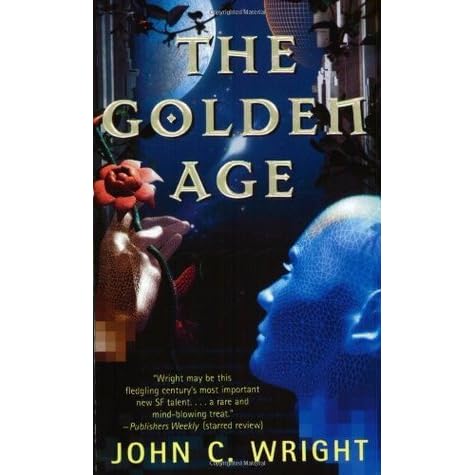 The Golden Age Golden Age 1 By John C Wright