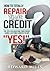 How to Totally Repair Your Credit: Top Tips for Boosting Your Credit Score & Getting Lenders to say "YES!"