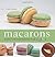 Macarons: Authentic French Cookie Recipes from the Macaron Cafe