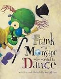 Frank Was a Monster Who Wanted to Dance